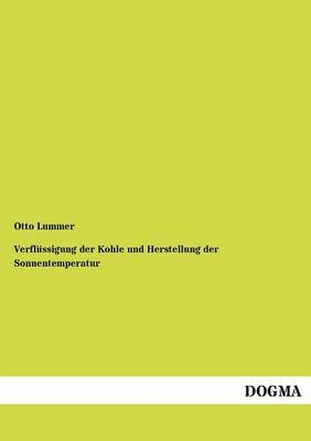 Verflüssigung der Kohle und Herstellung der Sonnentemperatur - Otto Lummer