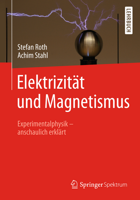 Elektrizität und Magnetismus - Stefan Roth, Achim Stahl