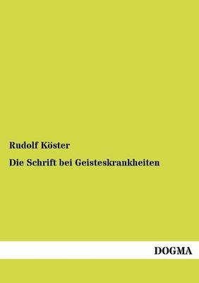 Die Schrift bei Geisteskrankheiten - Rudolf KÃ¶ster