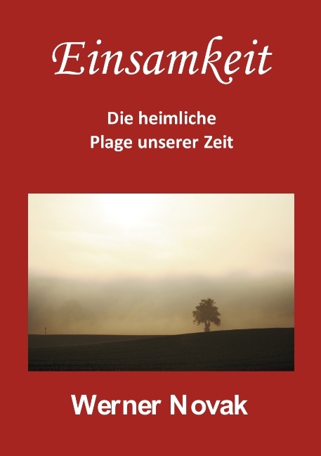 Einsamkeit Die heimliche Plage unserer Zeit - Werner Novak