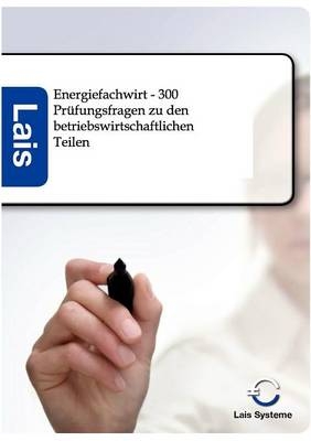 Energiefachwirt - 300 Prüfungsfragen zu den betriebswirtschaftlichen Teilen -  Hrsg. Sarastro GmbH