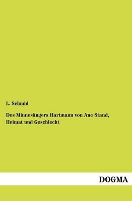 Des Minnesängers Hartmann von Aue Stand, Heimat und Geschlecht - L. Schmid