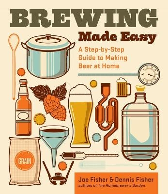 Brewing Made Easy, 2nd Edition - Dennis Fisher, Joe Fisher