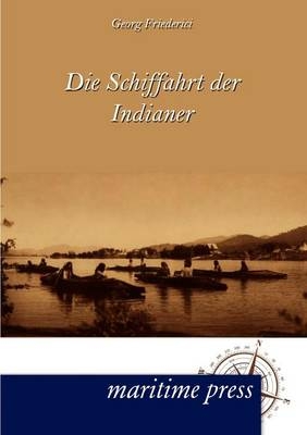 Die Schiffahrt der Indianer - Georg Friederici