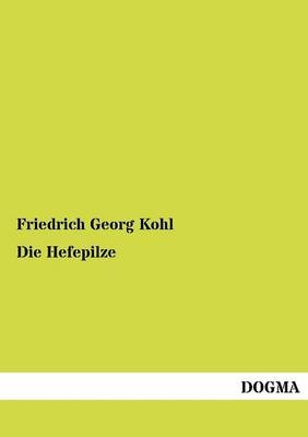 Die Hefepilze - Friedrich Georg Kohl