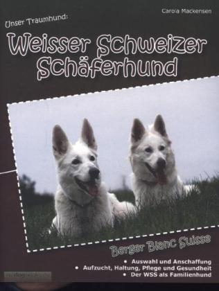 Unser Traumhund: Weisser Schweizer Schäferhund