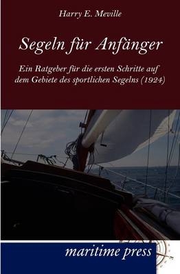 Segeln fÃ¼r AnfÃ¤nger - Harry E. Meville