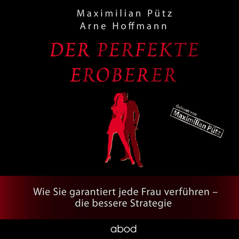 Der perfekte Eroberer (ungekürzte Autorenlesung) - Maximilian Pütz, Arne Hoffmann