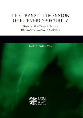 The Transit Dimension of EU Energy Security - Katja Yafimava