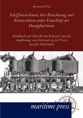 Schiffsmaschinen, ihre Berechnung und Konstruktion unter EinschluÃ der Dampfturbinen - Hermann Wilda