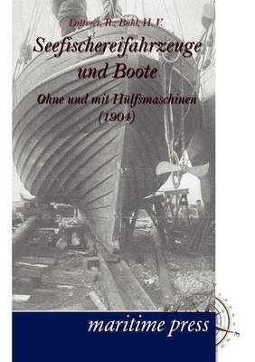 Seefischereifahrzeuge und Boote ohne und mit Hülfsmaschinen - R. Dittmer, H. V. Buhl