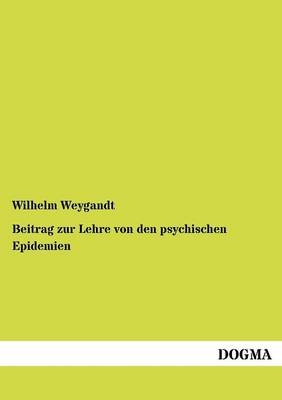 Beitrag zur Lehre von den psychischen Epidemien - Wilhelm Weygandt