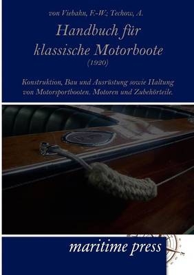 Handbuch fÃ¼r klassische Motorboote (1920) - F. -W. von Viebahn, A. Techow