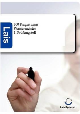 300 Prüfungsfragen zum Wassermeister - erster Prüfungsteil -  Hrsg. Sarastro GmbH