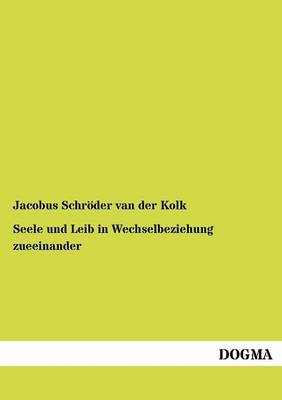 Seele und Leib in Wechselbeziehung zueeinander - Jacobus Schröder van der Kolk