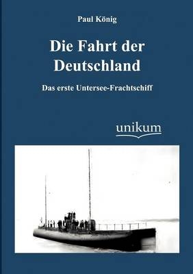 Die Fahrt der Deutschland - Paul KÃ¶nig