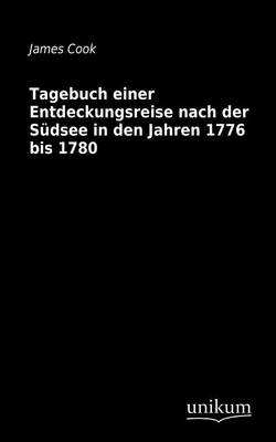 Tagebuch einer Entdeckungsreise nach der Südsee in den Jahren 1776 bis 1780 - James Cook