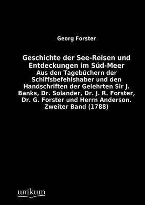 Geschichte der See-Reisen und Entdeckungen im Süd-Meer - Georg Forster