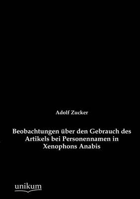 Beobachtungen über den Gebrauch des Artikels bei Personennamen in Xenophons Anabis - Adolf Zucker