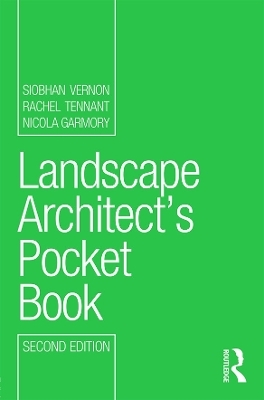 Landscape Architect's Pocket Book - Siobhan Vernon, Rachel Tennant, Nicola Garmory