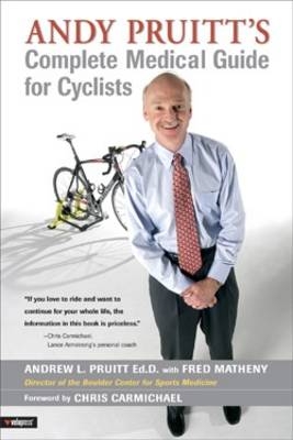 Andy Pruitt's Complete Medical Guide for Cyclists - Andy Pruitt, Fred Matheny