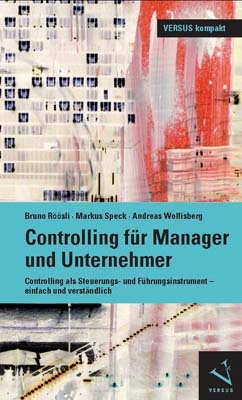 Controlling für Manager und Unternehmer - Bruno Röösli, Markus Speck, Andreas Wolfisberg