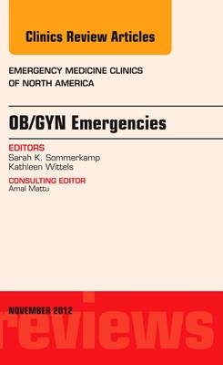 OB/GYN Emergencies, An Issue of Emergency Medicine Clinics - Kathleen Wittels, Sarah K. Sommerkamp