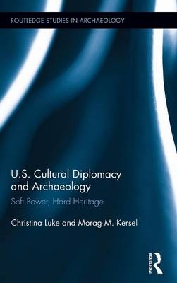 US Cultural Diplomacy and Archaeology - Christina Luke, Morag Kersel