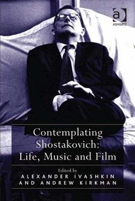 Contemplating Shostakovich: Life, Music and Film - Andrew Kirkman