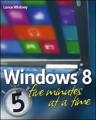 Windows 8 Five Minutes at a Time - Lance Whitney