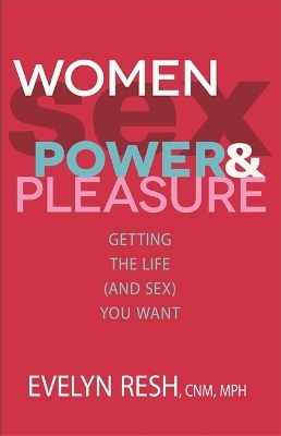 Women, Sex, Power and Pleasure - Evelyn Resh