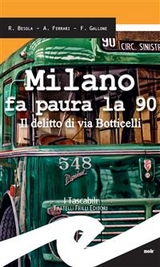 Milano fa paura la 90 - Riccardo Besola, Andrea Ferrari, Francesco Gallone