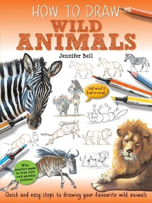 How To Draw: Wild Animals - Jennifer Bell