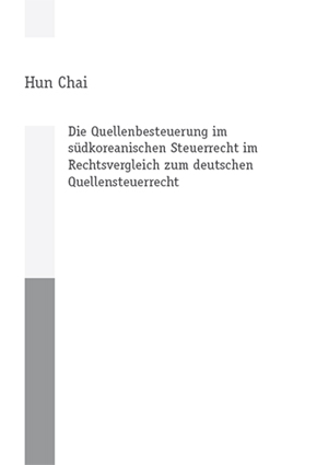 Die Quellenbesteuerung im südkoreanischen Steuerrecht im Rechtsvergleich zum deutschen Quellensteuerrecht - Hun Chai