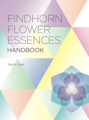 Findhorn Flower Essences Handbook - Marion Leigh
