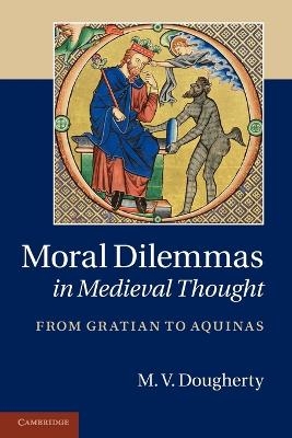 Moral Dilemmas in Medieval Thought - M. V. Dougherty