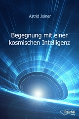 Begegnung mit einer kosmischen Intelligenz - Astrid Joiner