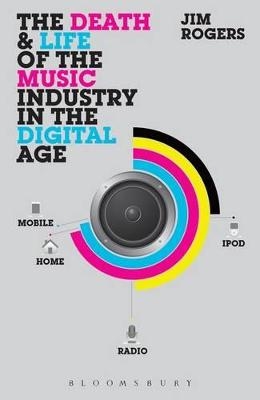 The Death and Life of the Music Industry in the Digital Age - Dr. Jim Rogers