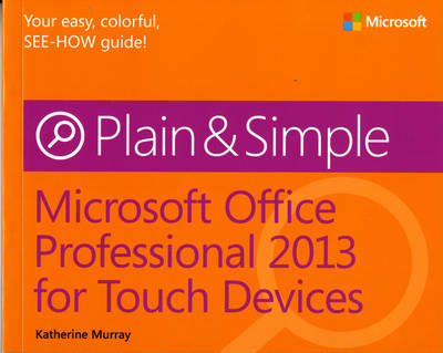 Microsoft Office Professional 2013 for Touch Devices Plain & Simple - Katherine Murray