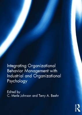 Integrating Organizational Behavior Management with Industrial and Organizational Psychology - 