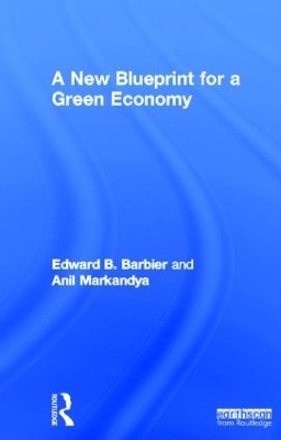 A New Blueprint for a Green Economy - Edward B. Barbier, Anil Markandya