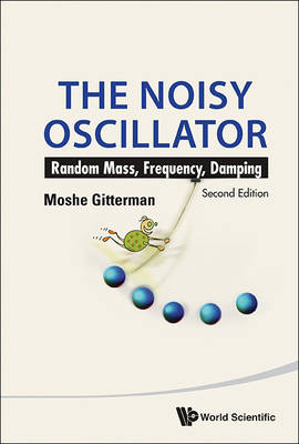 Noisy Oscillator, The: Random Mass, Frequency, Damping (2nd Edition) - Moshe Gitterman