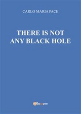 There is not any black hole - Carlo Maria Pace