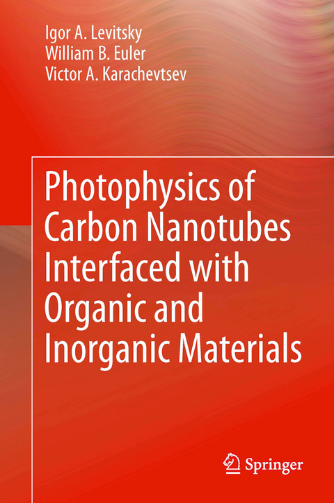 Photophysics of Carbon Nanotubes Interfaced with Organic and Inorganic Materials - Igor A. Levitsky, William B. Euler, Victor A. Karachevtsev