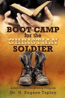 BOOT CAMP for the CHRISTIAN SOLDIER - Dr H Eugene Tapley