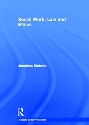 Social Work, Law and Ethics - Jonathan Dickens