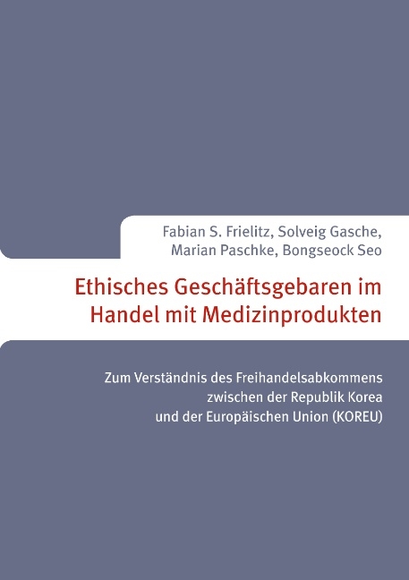 Ethisches Geschäftsgebaren im Handel mit Medizinprodukten - Marian Paschke, Fabian S. Frielitz, Solveig Gasche, Bongseock Seo