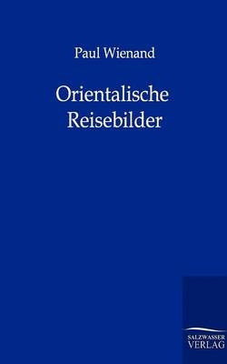 Orientalische Reisebilder - Paul Wienand