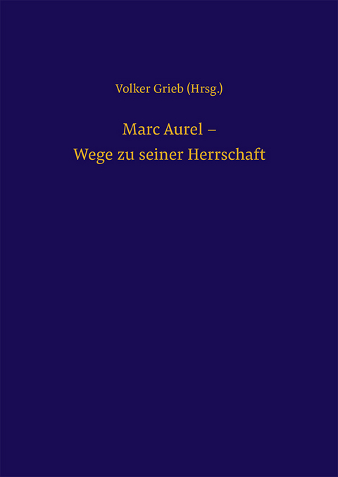 Marc Aurel – Wege zu seiner Herrschaft - 