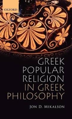 Greek Popular Religion in Greek Philosophy - Jon Mikalson